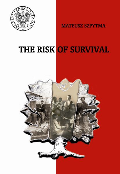 THE RISK OF SURVIVAL. The Rescue of the Jews by the Poles and the Tragic Consequences for the Ulma Family from Markowa