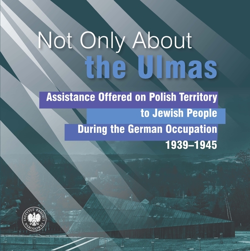 Not Only About the Ulmas. Assistance Offered on Polish Territory to Jewish People During the German Occupation 1939–1945
